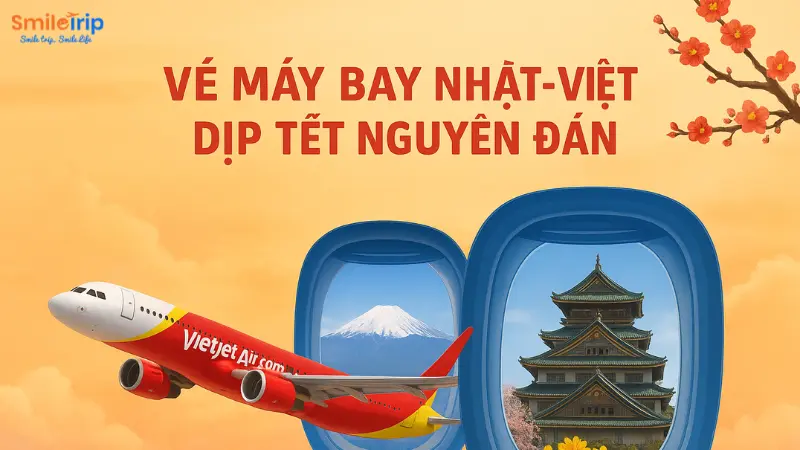 Đặt vé máy bay Nhật Việt dịp Tết Nguyên Đán cùng Smiletrip