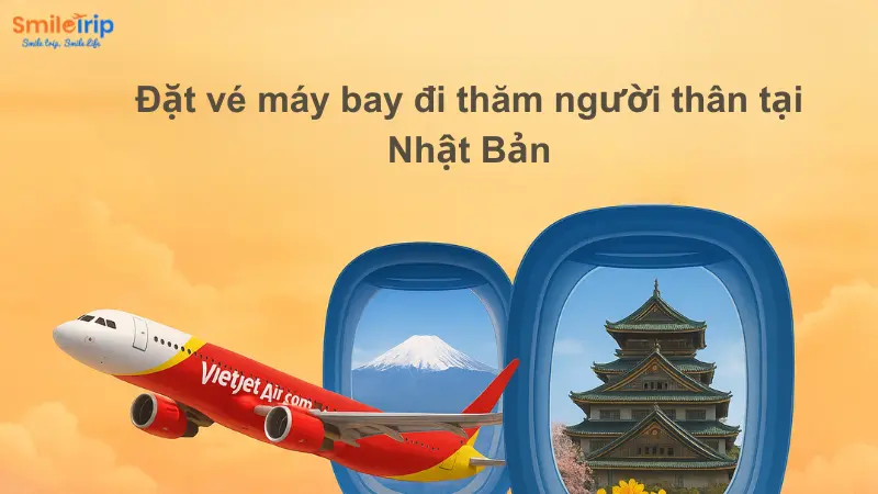 Vé máy bay thăm thân từ Việt Nam đi Nhật Bản nhanh rẻ Smiletrip
