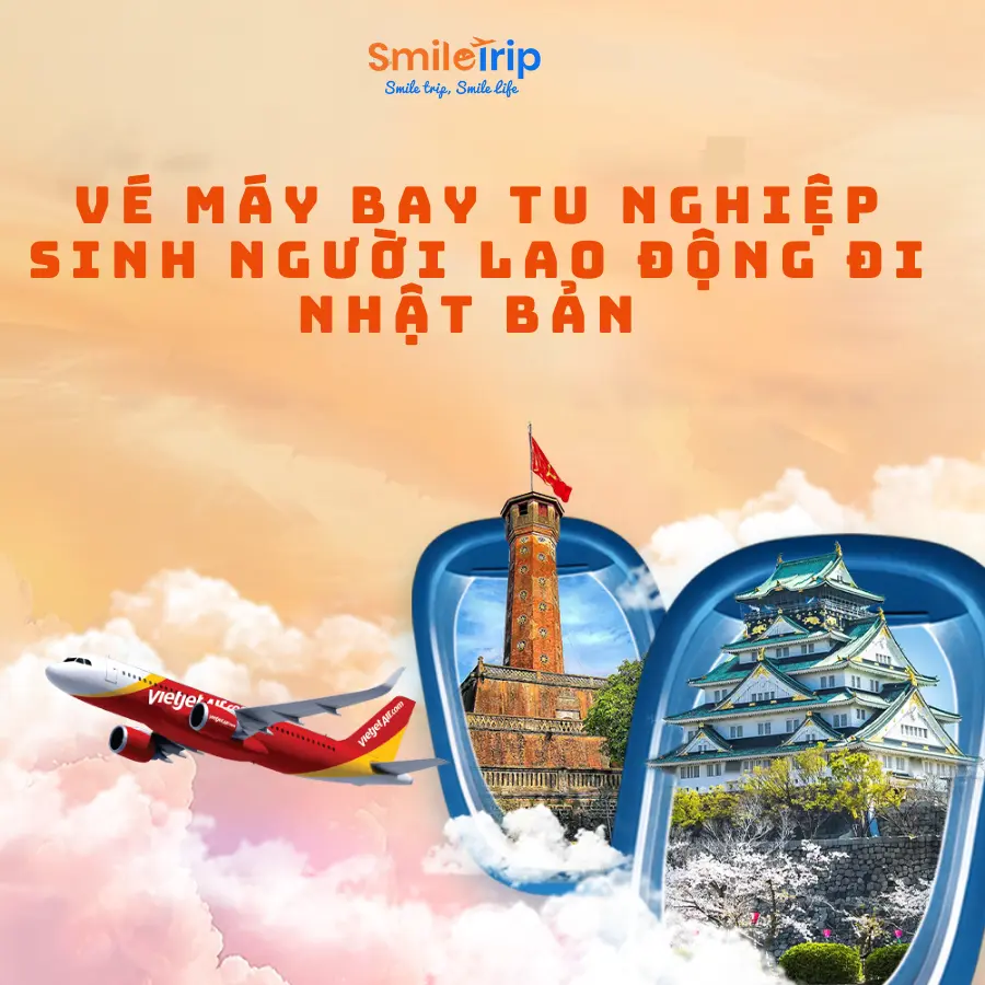 Vé máy bay Tu nghiệp sinh người lao động đi Nhật Bản từ Smiletrip